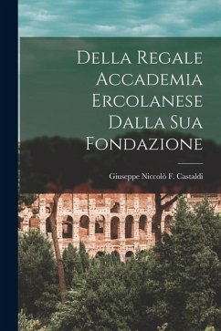 Della Regale Accademia Ercolanese Dalla Sua Fondazione - Niccolò F. Castaldi, Giuseppe