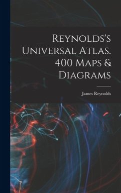 Reynolds's Universal Atlas. 400 Maps & Diagrams - Reynolds, James