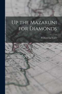 Up the Mazaruni for Diamonds - La Varre, William