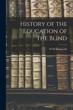 History of the Education of the Blind - Illingworth, W. H.