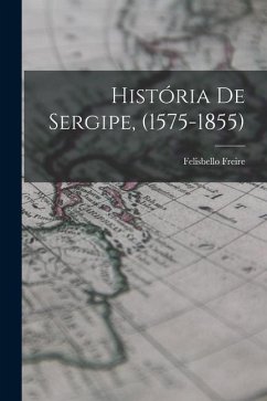 História De Sergipe, (1575-1855) - Freire, Felisbello