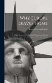 Why Europe Leaves Home: A True Account of the Reasons Which Cause Central Europeans to Overrun America