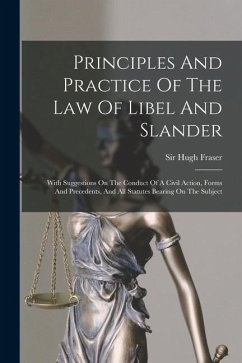 Principles And Practice Of The Law Of Libel And Slander - Fraser, Hugh