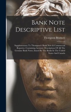 Bank Note Descriptive List: Supplementary To Thompson's Bank Note & Commercial Reporter, Containing Accurate Descriptions Of All The Genuine Bank - Brothers, Thompson