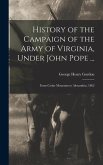 History of the Campaign of the Army of Virginia, Under John Pope ...: From Cedar Mountain to Alexandria, 1862