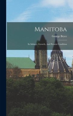 Cover Manitoba: Its Infancy, Growth, And Present Condition