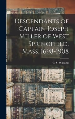 Descendants of Captain Joseph Miller of West Springfield, Mass. 1698-1908 - Williams, C S