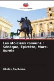 Les stoïciens romains : Sénèque, Épictète, Marc-Aurèle
