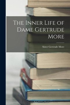 The Inner Life of Dame Gertrude More - Sister, More Gertrude