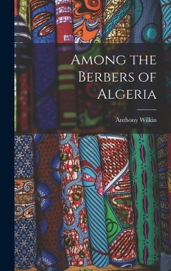 Among the Berbers of Algeria - Wilkin, Anthony