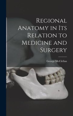 Regional Anatomy in its Relation to Medicine and Surgery - George, McClellan