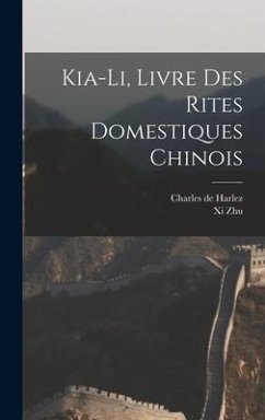 Kia-Li, Livre Des Rites Domestiques Chinois - De Harlez, Charles; Zhu, Xi