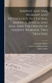 Serpent and Siva Worship and Mythology, in Central America, Africa, and Asia. And The Origin of Serpent Worship. Two Treatises