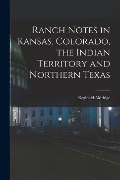 Cover Ranch Notes in Kansas, Colorado, the Indian Territory and Northern Texas
