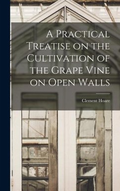Cover A Practical Treatise on the Cultivation of the Grape Vine on Open Walls