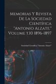 Memorias y revista de la Sociedad Científica &quote;Antonio Alzate.&quote; Volume t.10 1896-1897