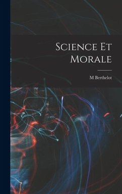 Science Et Morale - Berthelot, M. Science Et Morale - Berthelot, M.