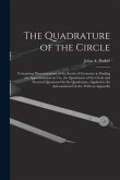 The Quadrature of the Circle: Containing Demonstrations of the Errors of Geometry in Finding the Approximation in Use, the Quadrature of the Circle