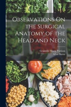 Observations On the Surgical Anatomy of the Head and Neck - Pattison, Granville Sharp; Burns, Allan Observations On the Surgical Anatomy of the Head and Neck - Pattison, Granville Sharp; Burns, Allan