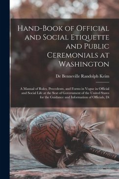 Hand-Book of Official and Social Etiquette and Public Ceremonials at Washington - Keim, De Benneville Randolph