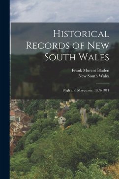 Historical Records of New South Wales: Bligh and Macquarie, 1809-1811 - Wales, New South; Bladen, Frank Murcot