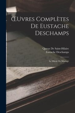 OEuvres Complètes De Eustache Deschamps: Le Miroir De Mariage - Deschamps, Eustache; De Saint-Hilaire, Queux