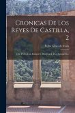 Cronicas De Los Reyes De Castilla, 2: Don Pedro, Don Enrique Ii, Don Juan I, Don Enrique Iii...
