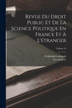 Revue Du Droit Public Et De La Science Politique En France Et À L'étranger; Volume 10 - Larnaude, Ferdinand; Jèze, Gaston