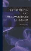 On the Origin and Metamorphosis of Insects On the Origin and Metamorphosis of Insects