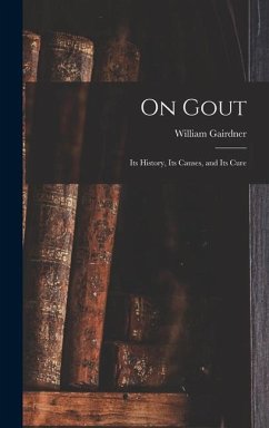 On Gout: Its History, Its Causes, and Its Cure - Gairdner, William