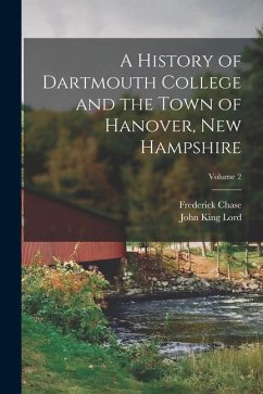 A History of Dartmouth College and the Town of Hanover, New Hampshire; Volume 2 - Lord, John King; Chase, Frederick