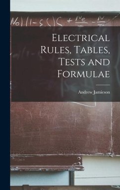 Electrical Rules, Tables, Tests and Formulae - Jamieson, Andrew