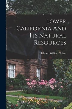 Lower California And Its Natural Resources - Nelson, Edward William