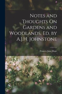 Notes and Thoughts On Gardens and Woodlands, Ed. by A.J.H. Johnstone - Hope, Frances Jane