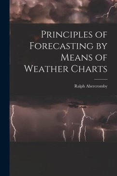 Principles of Forecasting by Means of Weather Charts - Abercromby, Ralph