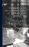 Memoirs of the Life and Doctrines of the Late John Hunter, Esq