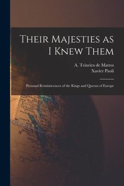 Their Majesties as I Knew Them; Personal Reminiscences of the Kings and Queens of Europe - Paoli, Xavier; De Mattos, A. Teixeira