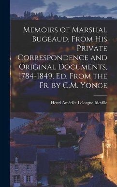 Memoirs of Marshal Bugeaud, From His Private Correspondence and Original Documents, 1784-1849, Ed. From the Fr. by C.M. Yonge - Ideville, Henri Amédée Lelorgne