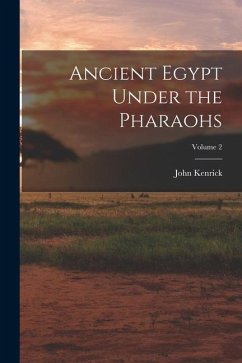 Ancient Egypt Under the Pharaohs; Volume 2 - Kenrick, John