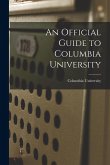 An Official Guide to Columbia University An Official Guide to Columbia University