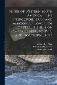 Cover Fishes of Western South America. I. The Intercordilleran and Amazonian Lowlands of Peru. II. The High Pampas of Peru, Bolivia, and Northern Chile