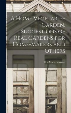 Cover A Home Vegetable-Garden, Suggestions of Real Gardens for Home-Makers and Others