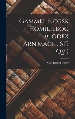 Gammel Norsk Homiliebog (codex Arn.magn. 619 Qv.) - Unger, Carl Rikard