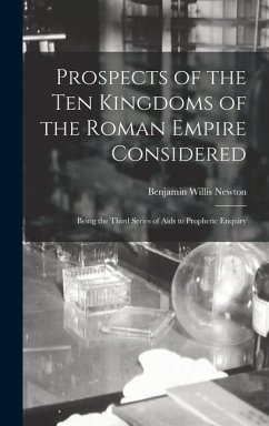 Prospects of the Ten Kingdoms of the Roman Empire Considered - Newton, Benjamin Willis