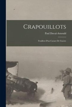 Crapouillots: Feuillets D'un Carnet De Guerre - Duval-Arnould, Paul