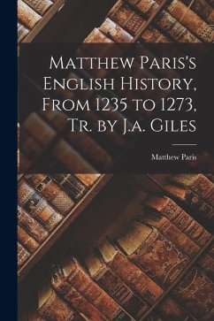 Cover Matthew Paris's English History, From 1235 to 1273, Tr. by J.a. Giles