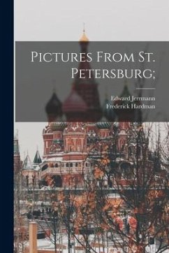 Pictures From St. Petersburg; - Hardman, Frederick; Jerrmann, Edward