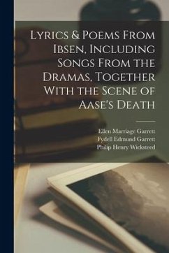 Lyrics & Poems From Ibsen, Including Songs From the Dramas, Together With the Scene of Aase's Death - Wicksteed, Philip Henry; Garrett, Fydell Edmund; Garrett, Ellen Marriage