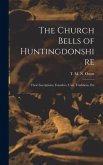 The Church Bells of Huntingdonshire: Their Inscriptions, Founders, Uses, Traditions, Etc