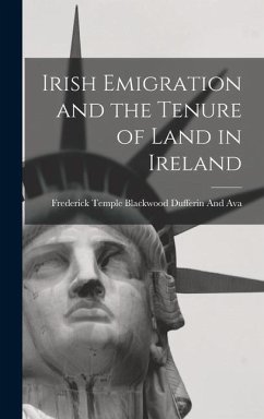 Irish Emigration and the Tenure of Land in Ireland - Dufferin and Ava, Frederick Temple Bl